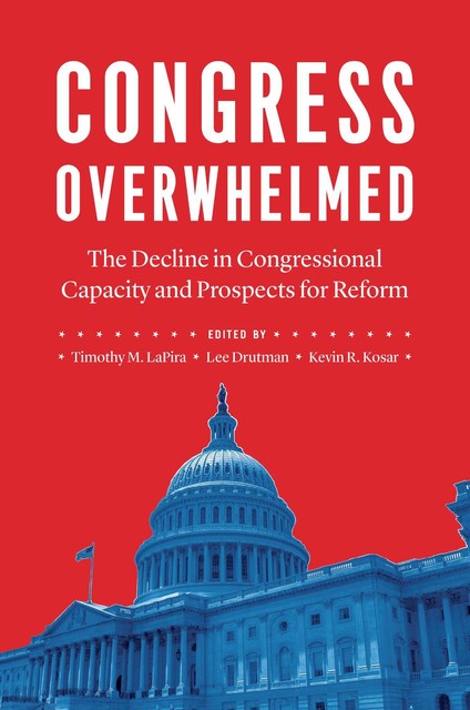 Congress Overwhelmed, Lee Drutman, Kevin R. Kosar, Timothy M. LaPira