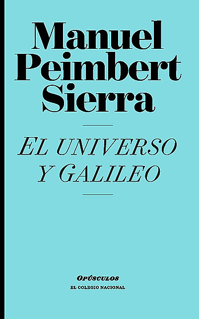El universo y Galileo, Manuel Peimbert Sierra