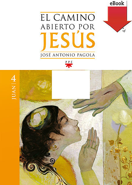 El camino abierto por Jesús. Juan, José Antonio Pagola Elorza