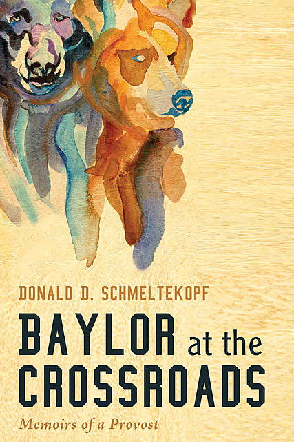 Baylor at the Crossroads, Donald D. Schmeltekopf