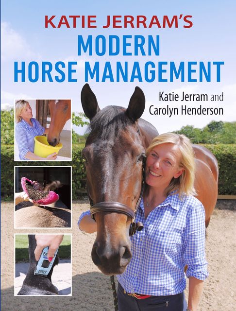 Katie Jerram's Modern Horse Management, Carolyn Henderson, Katie Jerram