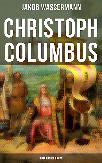 Christoph Columbus: Historischer Roman, Jakob Wassermann