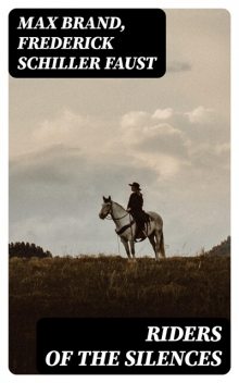 Riders of the Silences, Max Brand, Frederick Faust