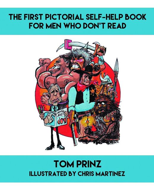 The First Pictorial Self Help Book for Men Who Don't Read, Tom Prinz
