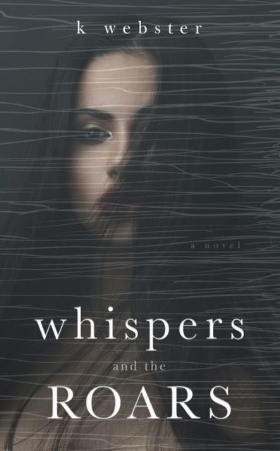 Whispers and the Roars, K. Webster