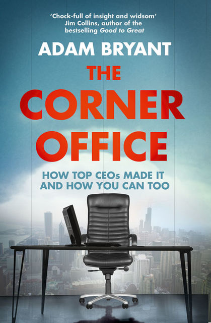 The Corner Office: How Top CEOs Made It and How You Can Too, Bryant Adam