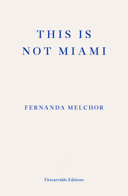 This is Not Miami, Fernanda Melchor