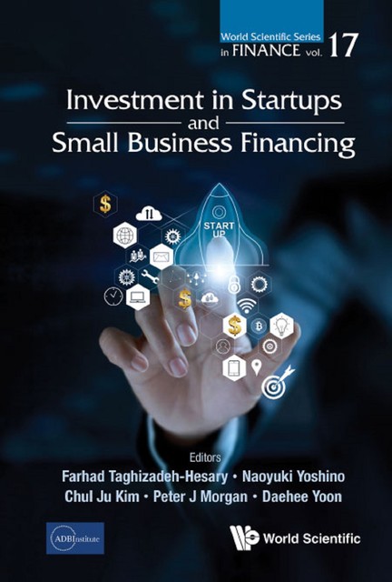 Investment in Startups and Small Business Financing, amp, Peter Morgan, Naoyuki Yoshino, Kim Chul, Farhad Taghizadeh-Hesary, Daehee Yoon