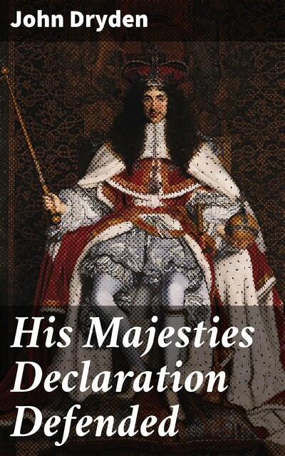 His Majesties Declaration Defended, John Dryden