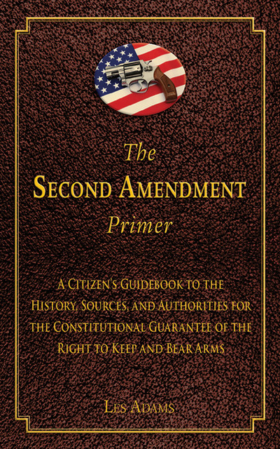 The Second Amendment Primer, Les Adams
