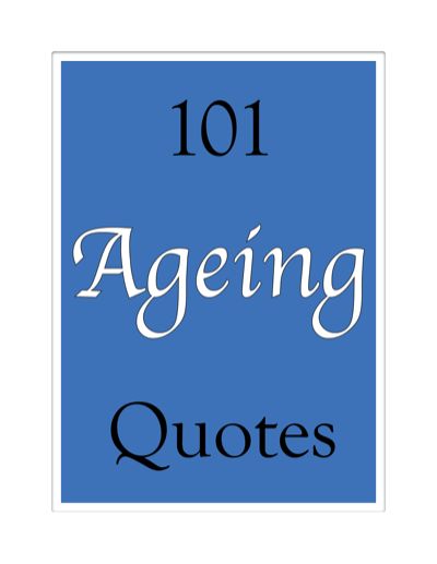 101 Ageing Quotes, James Alexander