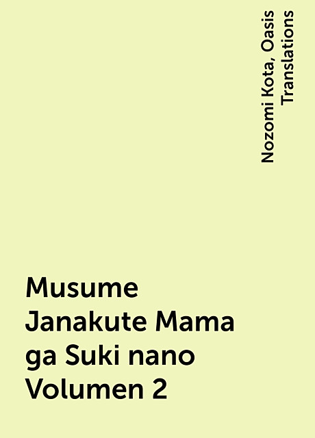 Musume Janakute Mama ga Suki nano Volumen 2, Nozomi Kota, Oasis Translations