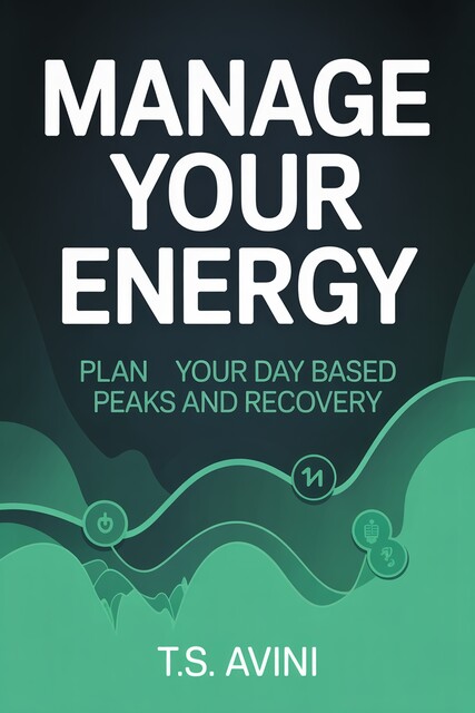 Manage Your Energy, T. S Avini