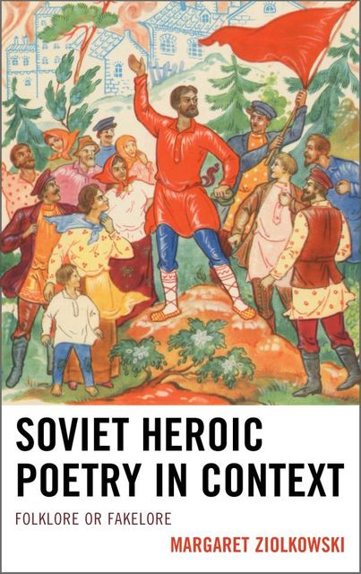 Soviet Heroic Poetry in Context, Margaret Ziolkowski