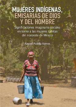 Mujeres indígenas, emisarias de Dios y del hombre, Raquel Padilla Ramos