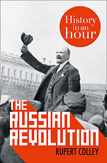The Russian Revolution: History in an Hour, Rupert Colley