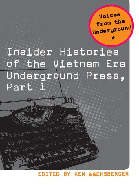 Insider Histories of the Vietnam Era Underground Press, Part 1, Wachsberger Ken