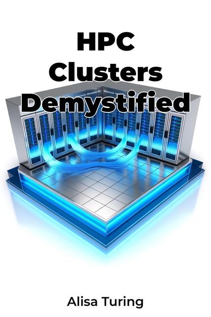 HPC Clusters Demystified, Alisa Turing