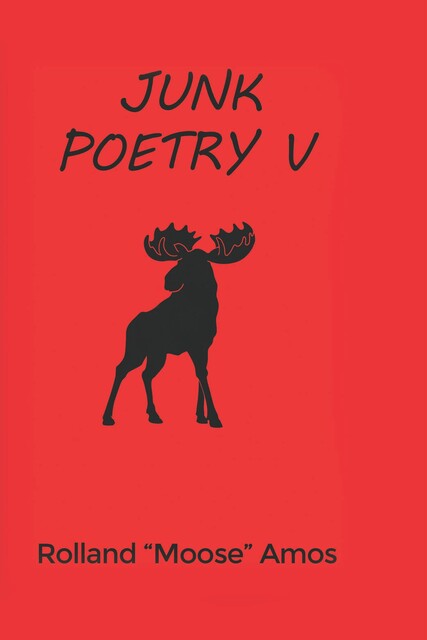 Junk Poetry V, Rolland “Moose” Amos