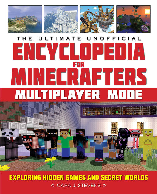 The Ultimate Unofficial Encyclopedia for Minecrafters: Multiplayer Mode, Cara J. Stevens