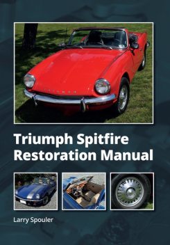 Triumph Spitfire Restoration Manual, Larry Spouler