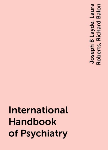 International Handbook of Psychiatry, Laura Roberts, Joseph B Layde, Richard Balon
