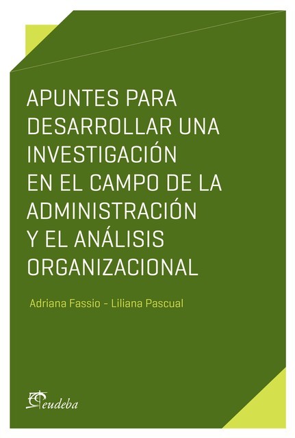 Apuntes para desarrollar una investigación en el campo de la administración y el análisis organizacional, Adriana Fassio