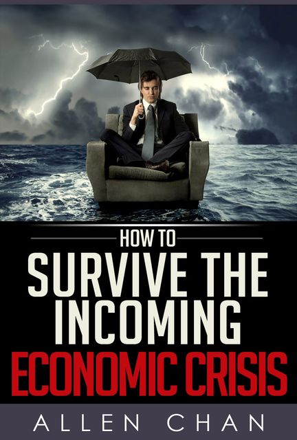 How to Survive the Incoming Economic Crisis, Allen Chan