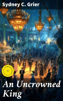 An Uncrowned King, Sydney C.Grier