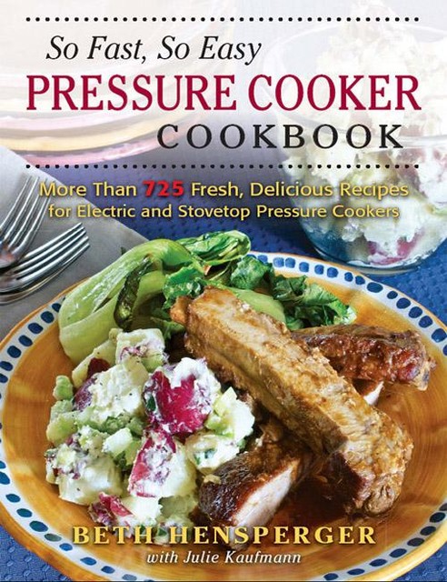 So Fast, So Easy Pressure Cooker Cookbook, Beth Hensperger, Julie Kaufman