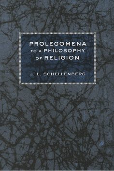 Prolegomena to a Philosophy of Religion, J.L. Schellenberg