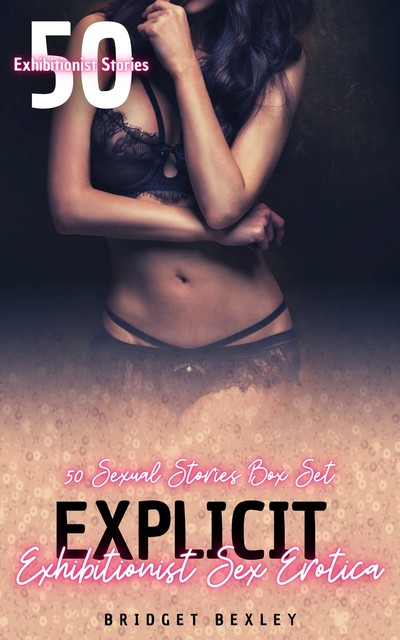 Explicit Exhibitionist Sex Erotica, Bridget Bexley