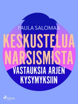 Keskustelua narsismista: vastauksia arjen kysymyksiin, Paula Salomaa