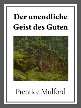 Der unendliche Geist des Guten, Prentice Mulford