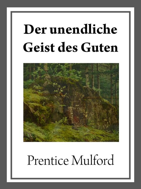 Der unendliche Geist des Guten, Prentice Mulford
