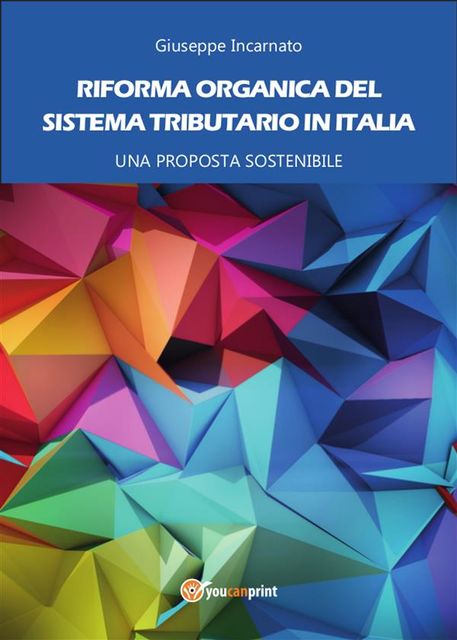 Riforma organica del sistema tributario in Italia – Una proposta sostenibile, Giuseppe Incarnato