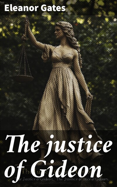 The justice of Gideon, Eleanor Gates