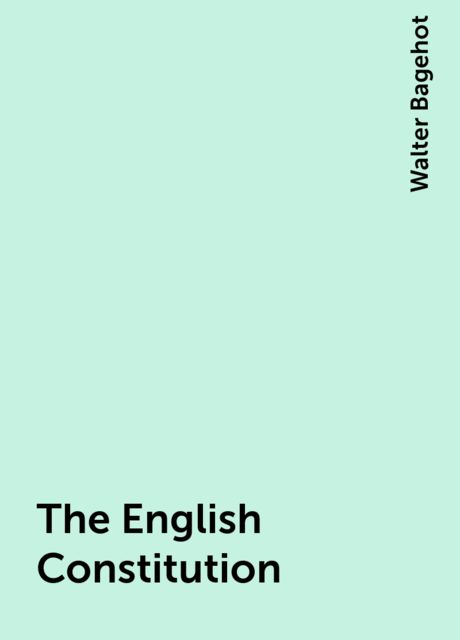 The English Constitution, Walter Bagehot