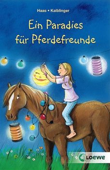 Ein Paradies für Pferdefreunde, Sonja Kaiblinger, Meike Haas