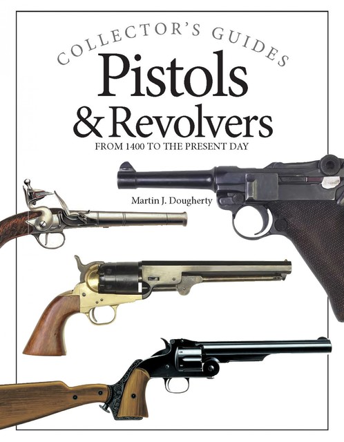 Pistols and Revolvers, Martin Dougherty