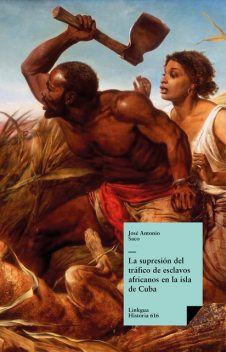 La supresión del tráfico de esclavos africanos en la isla de Cuba, José Antonio Saco