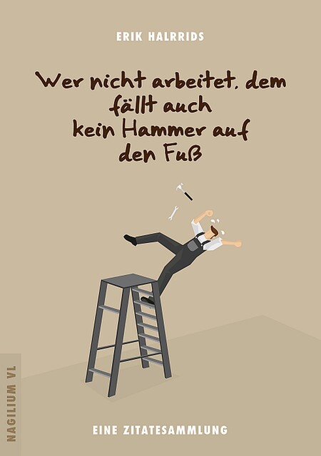 Wer nicht arbeitet, dem fällt auch kein Hammer auf den Fuß, Erik Halrrids
