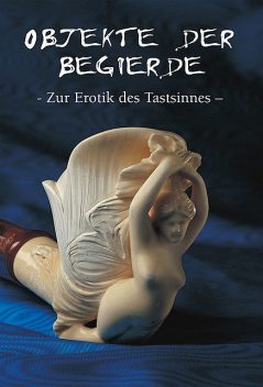 Objekte der begierde – Zur Erotik des Tastsinnes, Hans-Jürgen Döpp