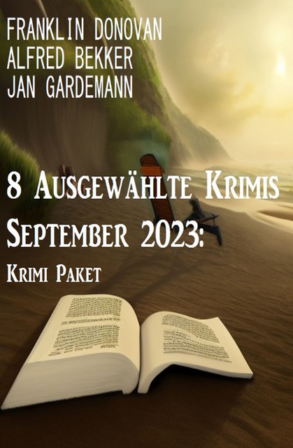 8 Ausgewählte Krimis September 2023: Krimi Paket, Alfred Bekker, Jan Gardemann, Franklin Donovan