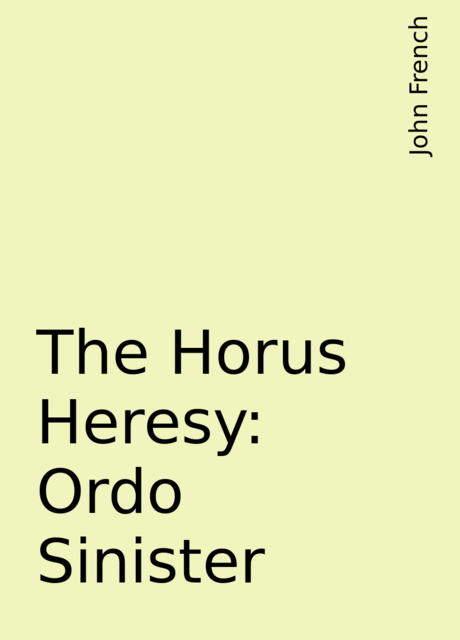 The Horus Heresy: Ordo Sinister, John French