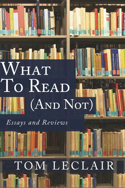 What to Read (and Not), Tom LeClair