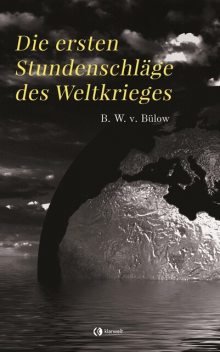 Die ersten Stundenschläge des Weltkrieges, Bernhard Wilhelm von Bülow