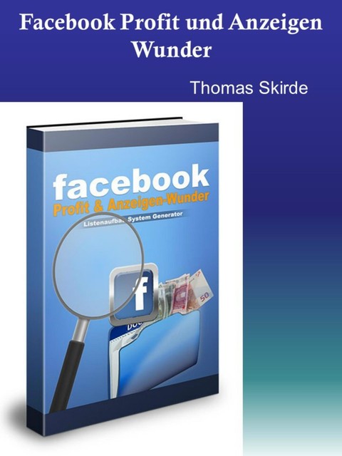 Facebook Profit und Anzeigen Wunder, Thomas Skirde