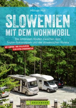 Slowenien mit dem Wohnmobil. Zwischen dem Triglav Nationalpark und der slowenischen Riviera, Michael Moll