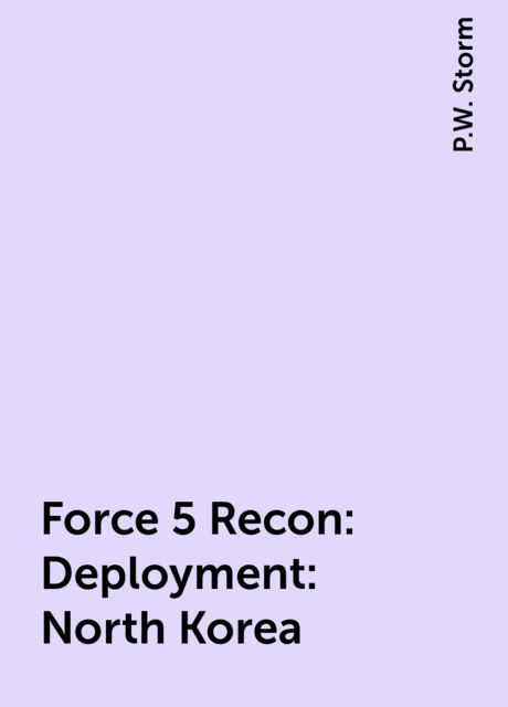 Force 5 Recon: Deployment: North Korea, P.W. Storm